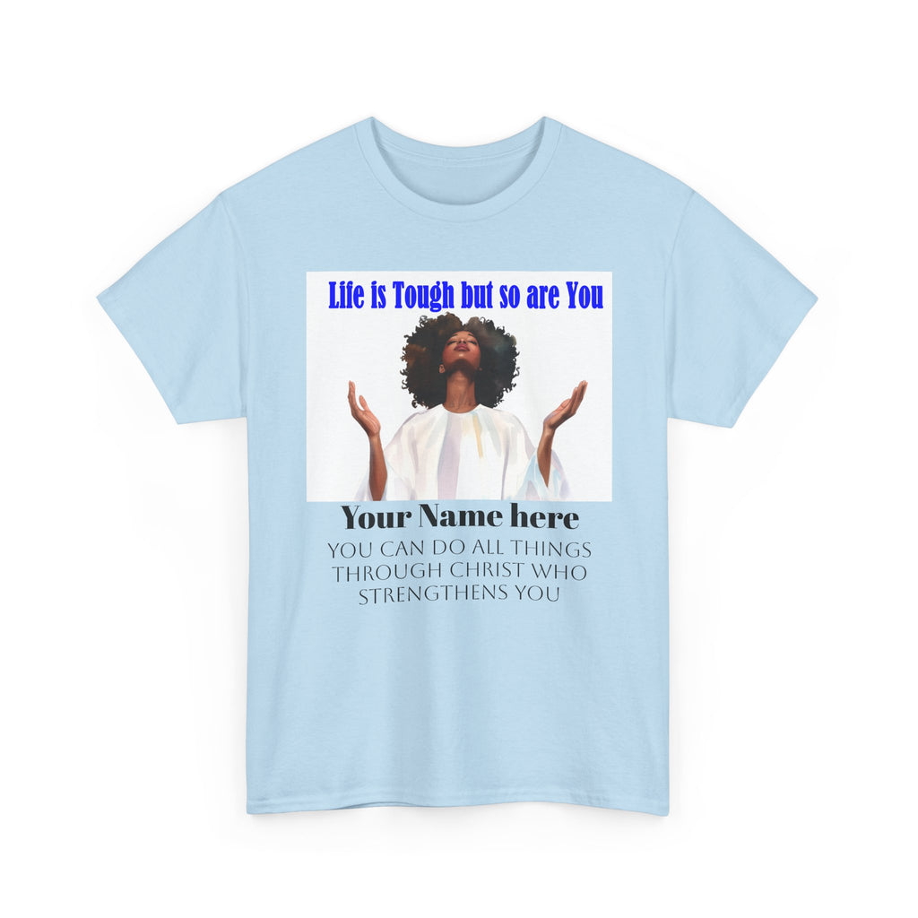 Inspirational Christian Tee — "Life Is Tough But So Are You" Personalized Shirt (Philippians 4:13)