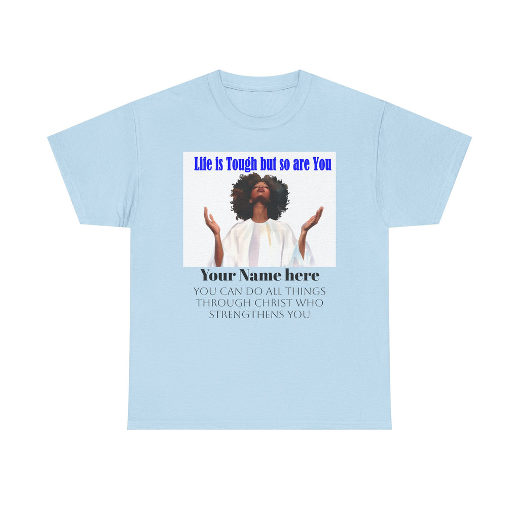 Inspirational Christian Tee — "Life Is Tough But So Are You" Personalized Shirt (Philippians 4:13)