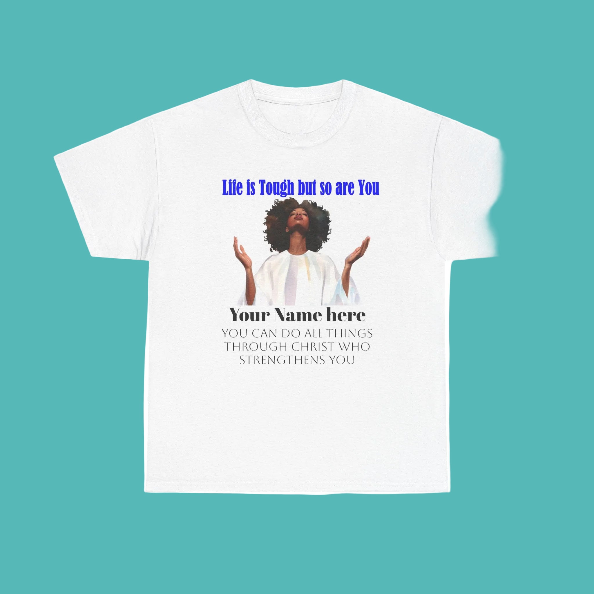 Inspirational Christian Tee — "Life Is Tough But So Are You" Personalized Shirt (Philippians 4:13)
