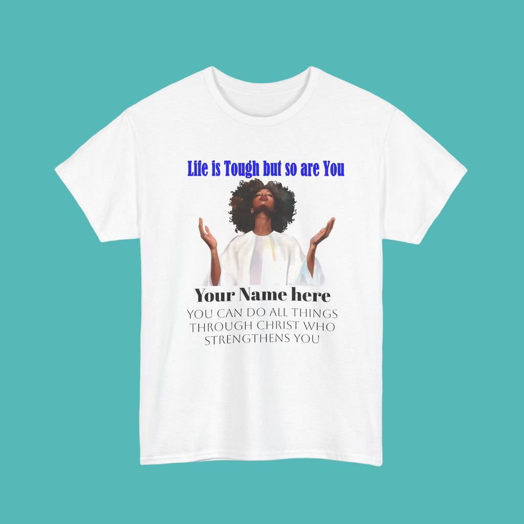 Inspirational Christian Tee — "Life Is Tough But So Are You" Personalized Shirt (Philippians 4:13)