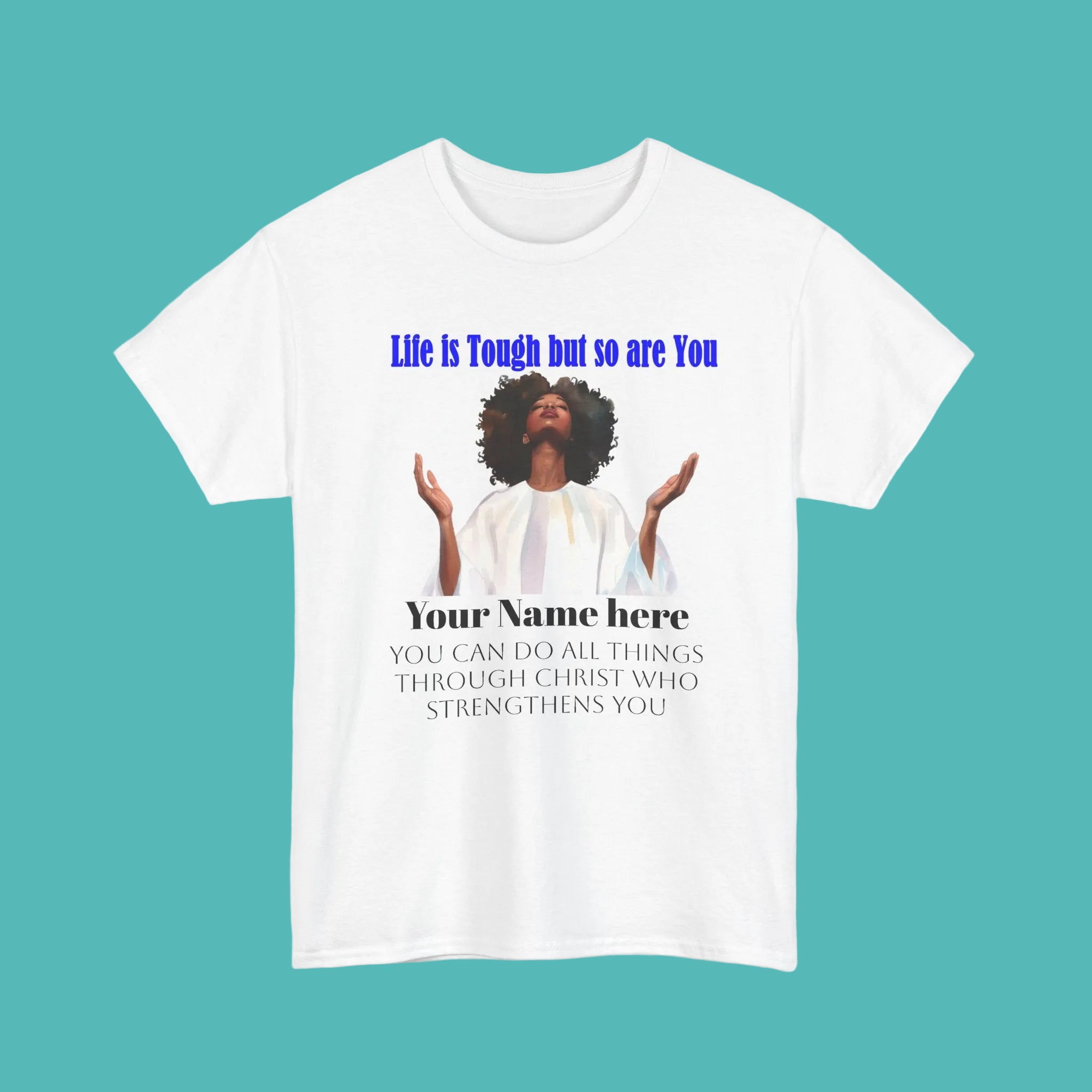 Inspirational Christian Tee — "Life Is Tough But So Are You" Personalized Shirt (Philippians 4:13)